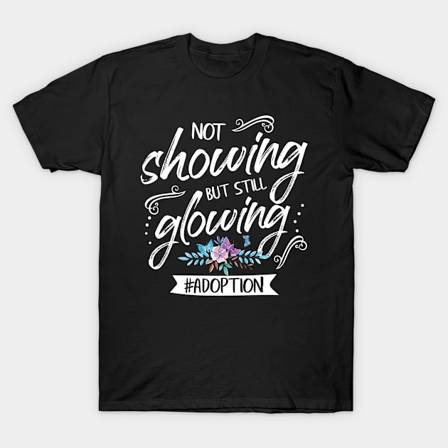 Not Showing But Still Glowing Adoption Awareness Month Gift T-Shirt by DressedForDuty